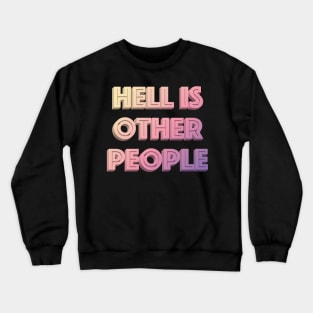 Hell Is Other People - Nihilist Typographic Graphic Design Crewneck Sweatshirt